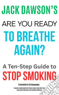 Are You Ready to Breathe Again? A Ten-Step Guide to Quit Smoking. E-book. Formato EPUB ebook