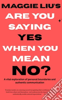 Are You Saying Yes When You Mean No?A vital exploration of personal boundaries and authentic communication. E-book. Formato EPUB ebook