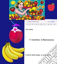 Il business di BiancaneveIl veleno della strega si vende bene. E-book. Formato PDF ebook