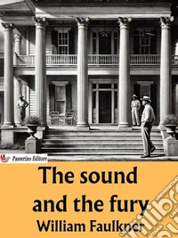 The sound and the fury. E-book. Formato EPUB ebook