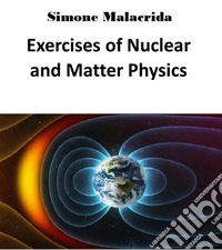 Exercises of Nuclear and Matter Physics. E-book. Formato EPUB ebook