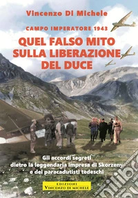 Campo Imperatore 1943. Quel falso mito sulla liberazione del DuceGli accordi segreti dietro la leggendaria impresa di Skorzeny e dei paracadutisti tedeschi. E-book. Formato EPUB ebook