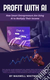 Profit with AIHow Smart Entrepreneurs Are Using AI to Multiply Their Income. E-book. Formato EPUB ebook