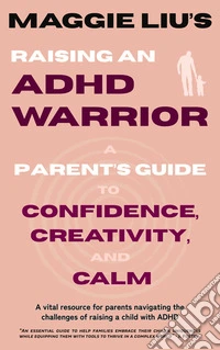 Raising an ADHD WarriorA Parent’s Guide to Confidence, Creativity, and Calm. E-book. Formato EPUB ebook