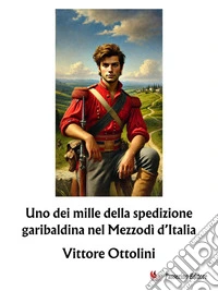 Uno dei mille della spedizione garibaldina nel Mezzodì d’Italia. E-book. Formato EPUB ebook