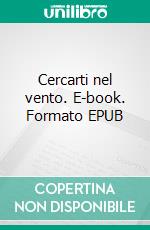 Cercarti nel vento. E-book. Formato EPUB ebook