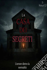 La casa dei segretiL'orrore dietro la normalità. E-book. Formato EPUB ebook