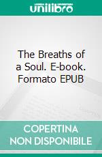 The Breaths of a Soul. E-book. Formato EPUB ebook
