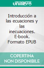 Introducción a las ecuaciones y las inecuaciones. E-book. Formato EPUB ebook