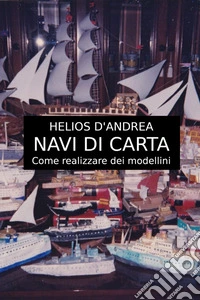 Navi con la cartaCome realizzare dei modellini. E-book. Formato EPUB ebook