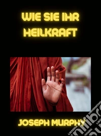 Wie sie ihr heilkraft (übersetzt). E-book. Formato EPUB ebook