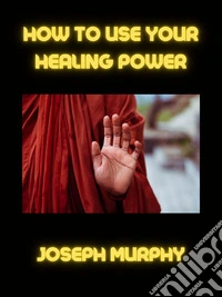 How to use your healing power. E-book. Formato EPUB ebook