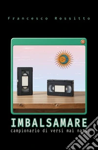 Imbalsamarecampionario di versi mai nati. E-book. Formato EPUB ebook