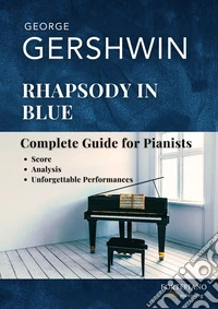 George Gershwin – Rhapsody in Blue (Piano Solo Edition)Complete Score with Analysis, Historical Insights, and Listening Guide. E-book. Formato EPUB ebook