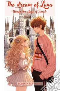 The dream of LunaUnder the stars of Seoul. E-book. Formato EPUB ebook