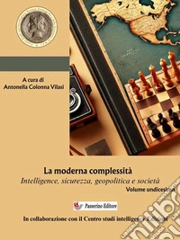 La moderna complessità. Intelligence, sicurezza, geopolitica e società. Volume undicesimo. E-book. Formato EPUB ebook