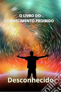 O Livro do Conhecimento Proibido  (traduzido). E-book. Formato EPUB ebook