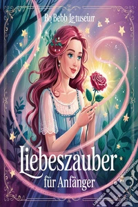 Liebeszauber für Anfänger. E-book. Formato EPUB ebook