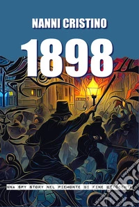 1898Una spy-story nel Piemonte di fine Ottocento. E-book. Formato EPUB ebook