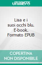 Lisa e i suoi occhi blu. E-book. Formato EPUB ebook
