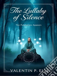 The Lullaby of SilenceThe Prophetess Appears. E-book. Formato EPUB ebook