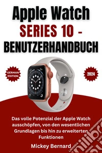Apple Watch Series 10 – BenutzerhandbuchDas volle Potenzial der Apple Watch ausschöpfen, von den wesentlichen Grundlagen bis hin zu erweiterten Funktionen. E-book. Formato EPUB ebook
