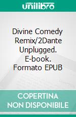 DIVINE COMEDY REMIX/2; DANTE UNPLUGGED. E-book. Formato EPUB ebook
