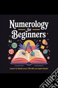 Numerology for Beginners ??: Learn to Read Your Life Like an Open Book!. E-book. Formato EPUB ebook