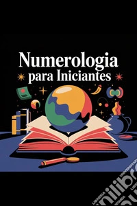 Numerologia para Iniciantes ??: Aprenda a Ler Sua Vida Como um Livro Aberto!. E-book. Formato EPUB ebook