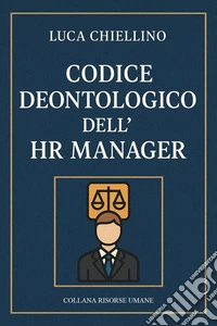 Codice Deontologico dell'HR Manager. E-book. Formato EPUB ebook