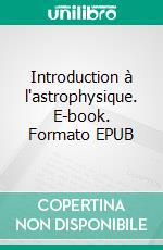 Introduction à l'astrophysique. E-book. Formato EPUB ebook