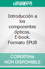 Introducción a los componentes ópticos. E-book. Formato EPUB ebook