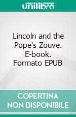 Lincoln and the Pope's Zouve. E-book. Formato EPUB ebook
