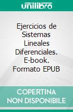 Ejercicios de Sistemas Lineales Diferenciales. E-book. Formato EPUB ebook