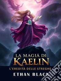 La Magia di KaelinL'eredità delle Streghe. E-book. Formato EPUB ebook