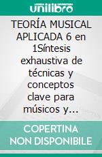 TEORÍA MUSICAL APLICADA 6 en 1Síntesis exhaustiva de técnicas y conceptos clave para músicos y compositores. E-book. Formato EPUB ebook