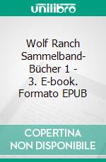 Wolf Ranch Sammelband- Bücher 1 - 3. E-book. Formato EPUB ebook
