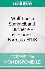Wolf Ranch Sammelband- Bücher 4 - 6. E-book. Formato EPUB ebook