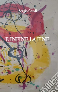 E infine la fine. E-book. Formato EPUB ebook