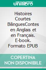 Histoires Courtes BilinguesContes en Anglais et en Français. E-book. Formato EPUB ebook