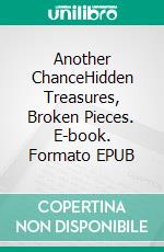 Another ChanceHidden Treasures, Broken Pieces. E-book. Formato EPUB ebook