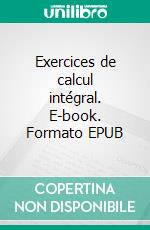 Exercices de calcul intégral. E-book. Formato EPUB ebook