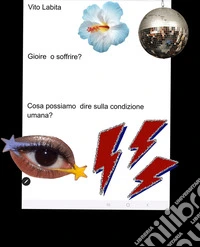 Gioire o soffrire?   Cosa possiamo dire sulla condizione umana?. E-book. Formato PDF ebook