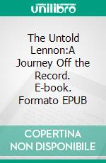 The Untold Lennon:A Journey Off the Record. E-book. Formato EPUB ebook