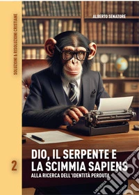 Dio, il Serpente e la Scimmia SapiensAlla ricerca dell'identità perduta. E-book. Formato EPUB ebook