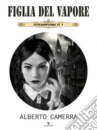 Figlia del vaporeSteampunk IT 1. E-book. Formato EPUB ebook