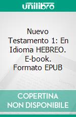 Nuevo Testamento 1: En Idioma HEBREO. E-book. Formato EPUB ebook