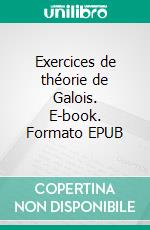 Exercices de théorie de Galois. E-book. Formato EPUB ebook