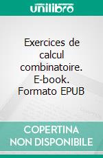 Exercices de calcul combinatoire. E-book. Formato EPUB ebook