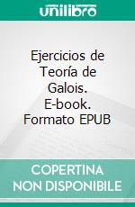 Ejercicios de Teoría de Galois. E-book. Formato EPUB ebook